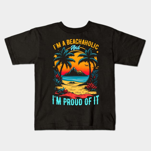 I'm a beachaholic, and I'm proud of it | Summer Beach lover Funny Kids T-Shirt by T-shirt US